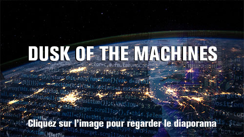 DUSK OF THE MACHINES. Cliquez sur l'image pour regarder le diaporama.